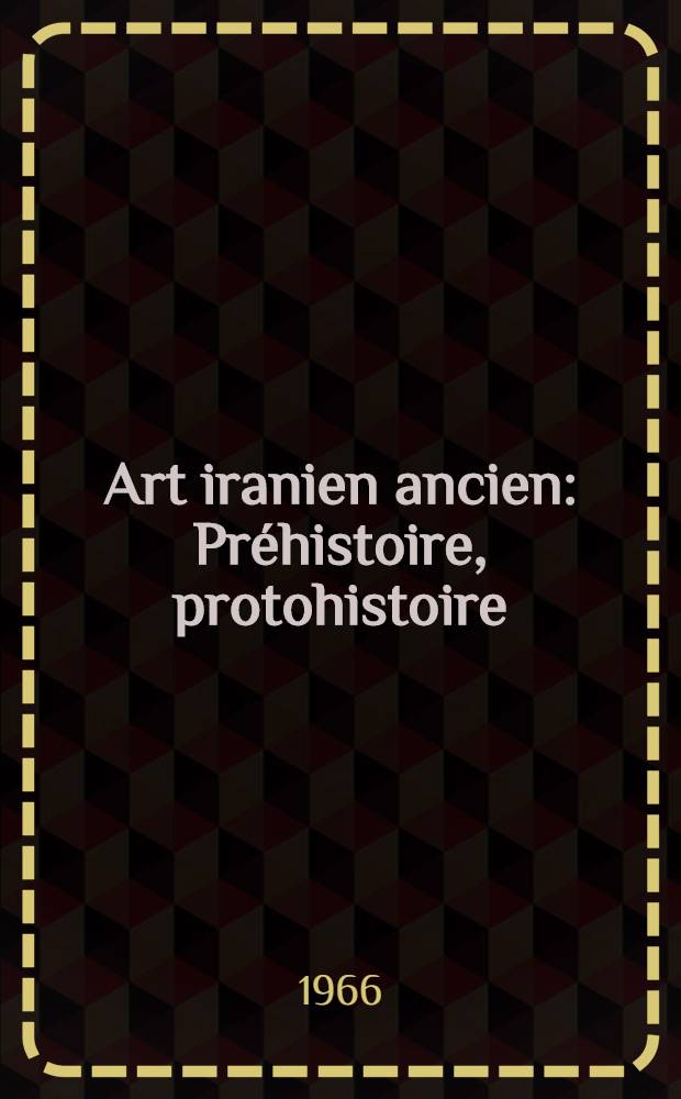 Art iranien ancien : Préhistoire, protohistoire : Cat. de l'Expos., Gand, 26 mai-26 juin, Centrum voor kunstambachten, ancienne Abbaye Saint-Pierre etc = Искусство древнего Ирана.