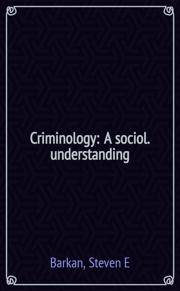 Criminology : A sociol. understanding = Криминология.Социологическое понимание.
