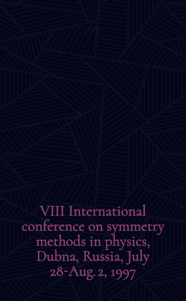 VIII International conference on symmetry methods in physics, Dubna, Russia, July 28-Aug. 2, 1997 : The Conf. is dedicated to the 80th anniversary of Prof. Smorodinsky's (1917-1992) birth