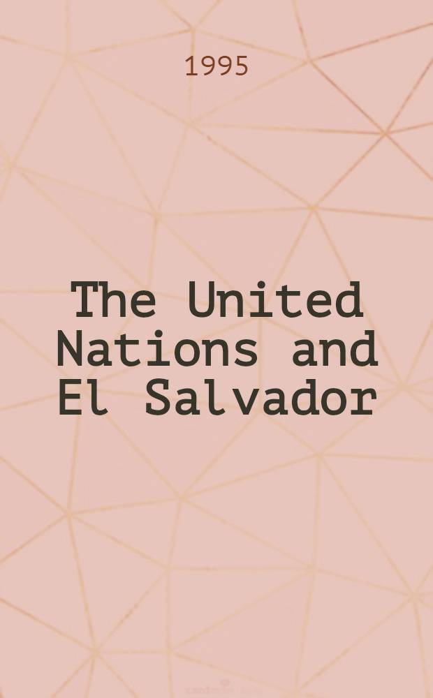 The United Nations and El Salvador : 1990-1995 = ООН и Сальвадор: 1990-1995.