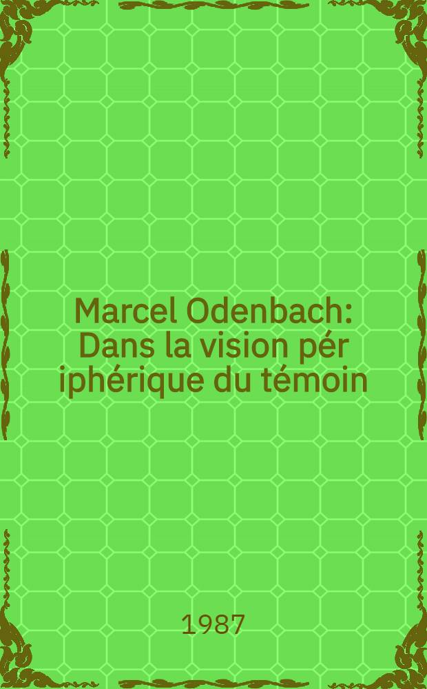 Marcel Odenbach : Dans la vision pér iphérique du témoin = Марсель Оденбах.