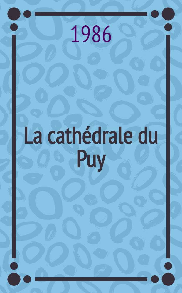 La cathédrale du Puy = Собор из Пюи.