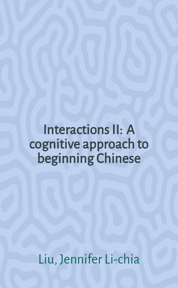 Interactions II : A cognitive approach to beginning Chinese