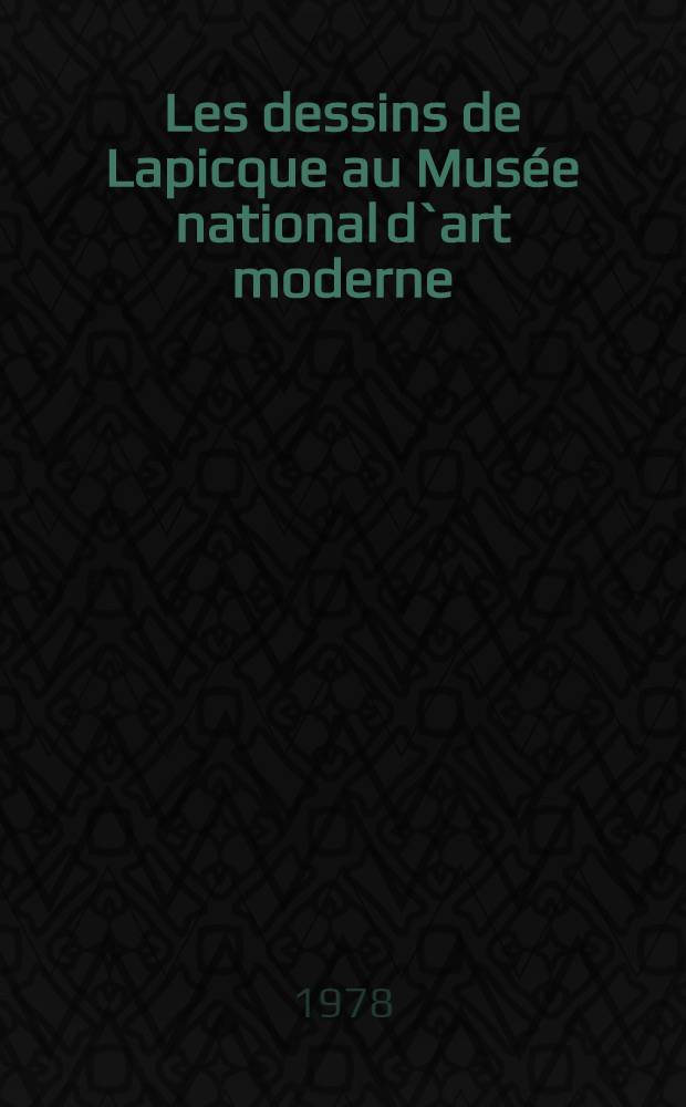 Les dessins de Lapicque au Musée national d`art moderne : Cat. publ. à l'occasion de l'Expos., Musée nat d'art mod., Cabinet d'art graphique, 1-er mars - 23 avr. 1978 = Рисунки Лапика.