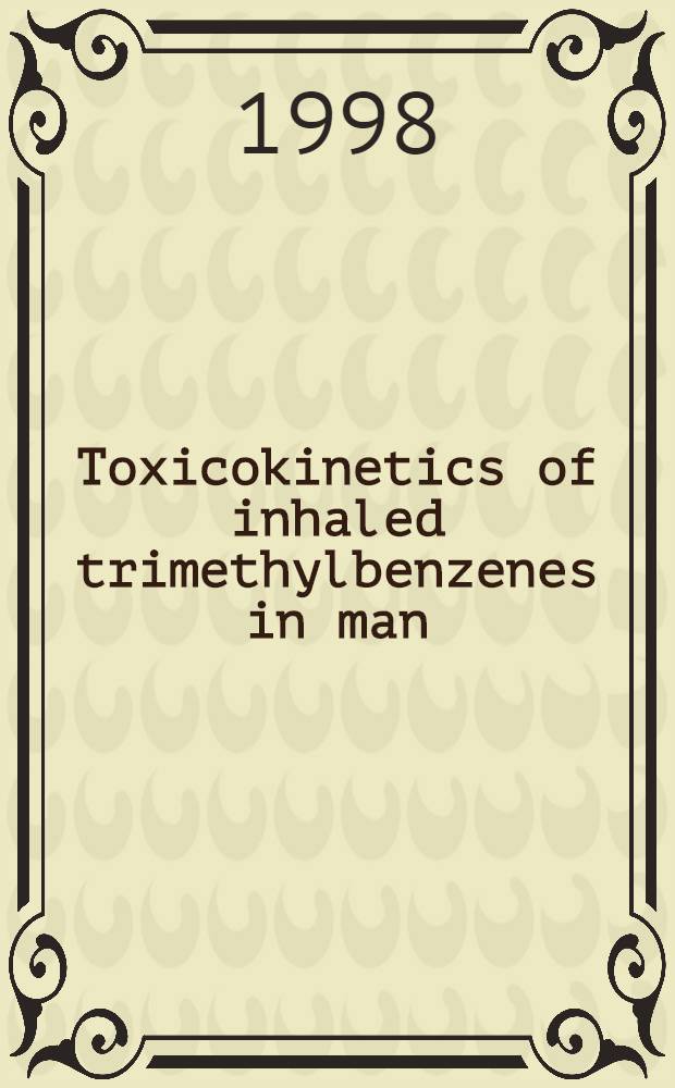 Toxicokinetics of inhaled trimethylbenzenes in man : Diss. = Токсикокинетика при вдыхании триметилбензола человеком.