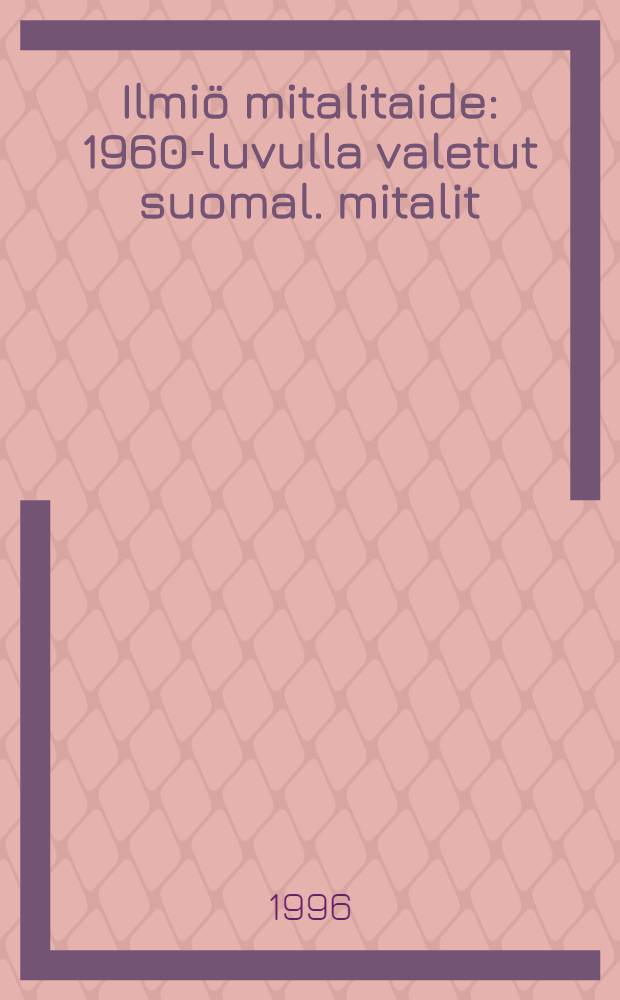 Ilmiö mitalitaide : 1960-luvulla valetut suomal. mitalit : Diss. = Феномены медальерного искусства.