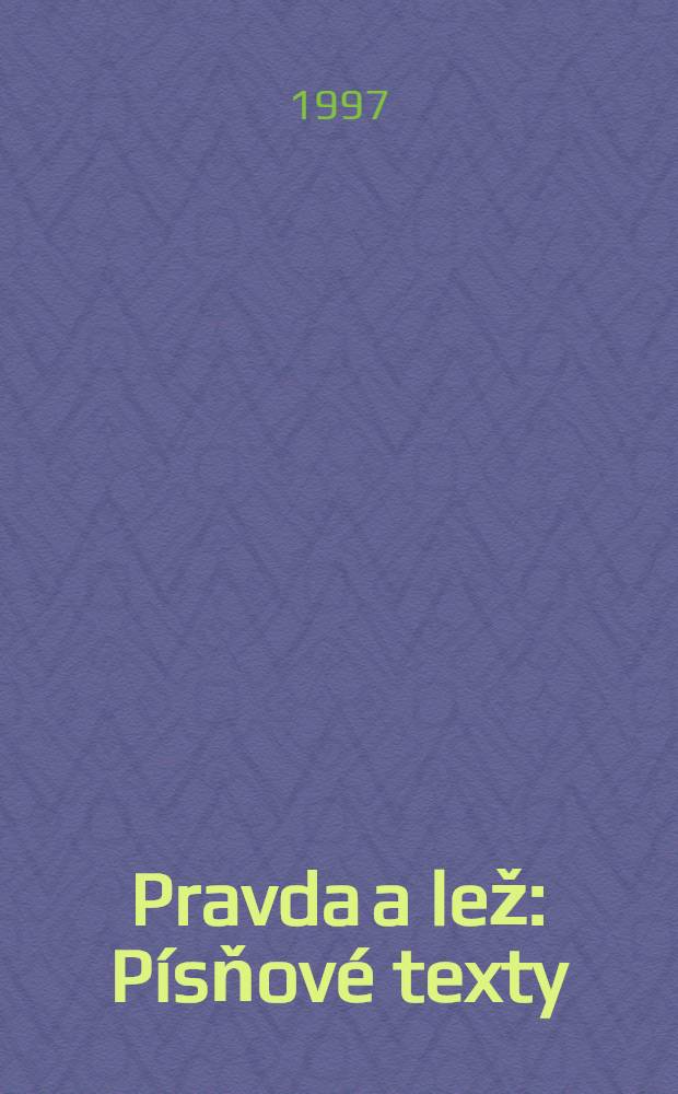 Pravda a lež : Písňové texty