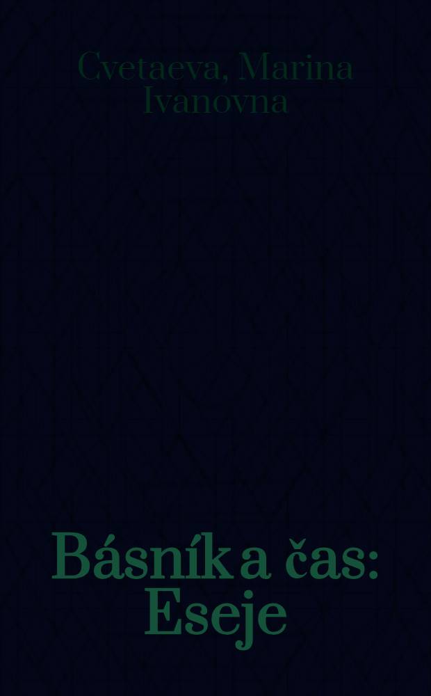 Básník a čas : Eseje = Поэт т время.