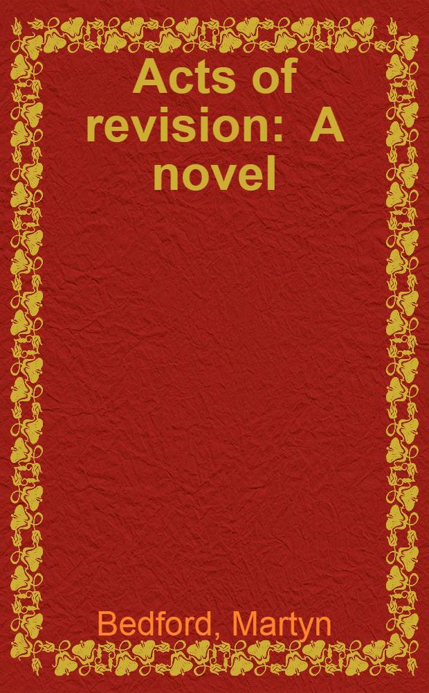 Acts of revision : A novel
