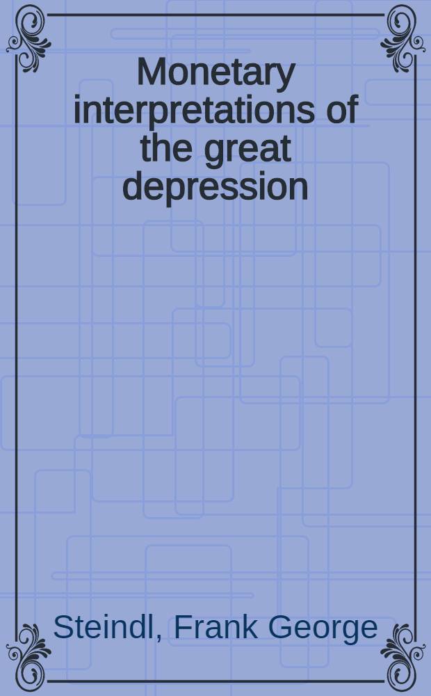 Monetary interpretations of the great depression = Деньги во время Великой депрессии.