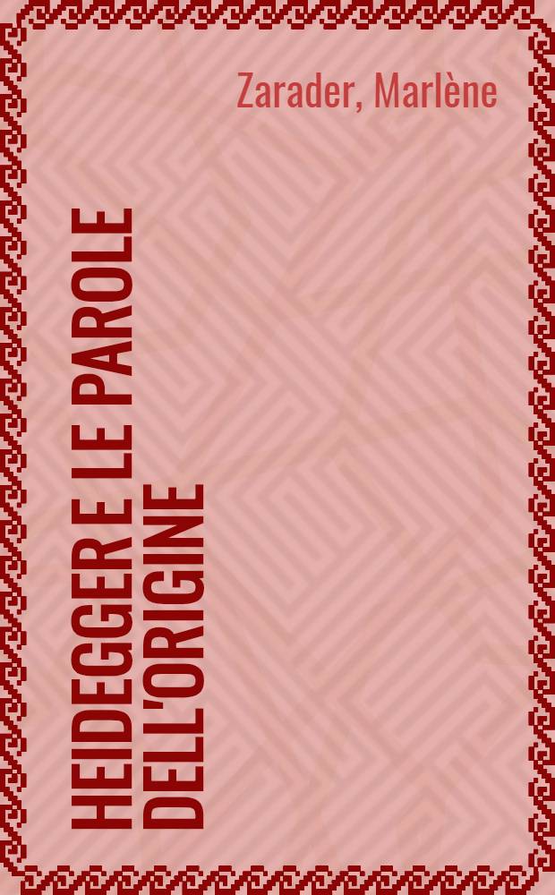 Heidegger e le parole dell'origine = Хайдеггер и слово происхождения.