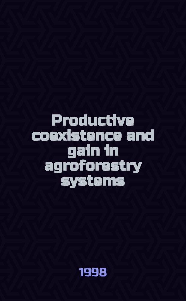 Productive coexistence and gain in agroforestry systems = Продуктивное сосуществование и рост в агролесных системах..
