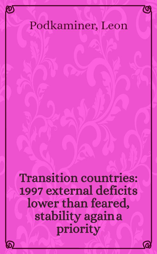 Transition countries: 1997 external deficits lower than feared, stability again a priority = Страны перехода. Внешний дефицит 1997 ниже,чем ожидался,снова приоритет у стабильности.