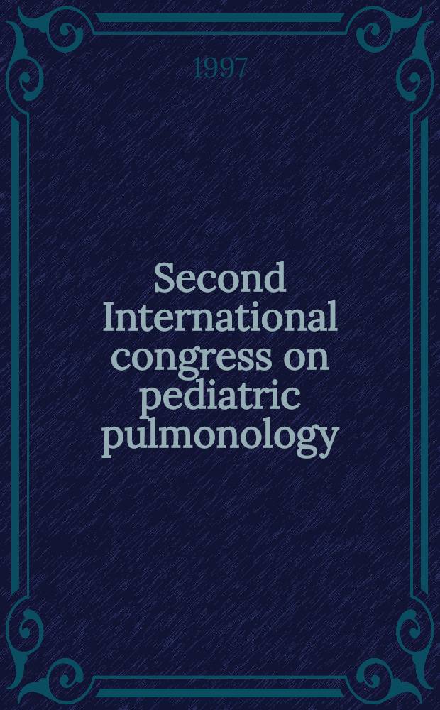 Second International congress on pediatric pulmonology : Nice, France, June 2-5, 1996 = Второй международный конгресс по педиатрической пульмонологии . Ница,Франция,июнь 2-5,1996 .
