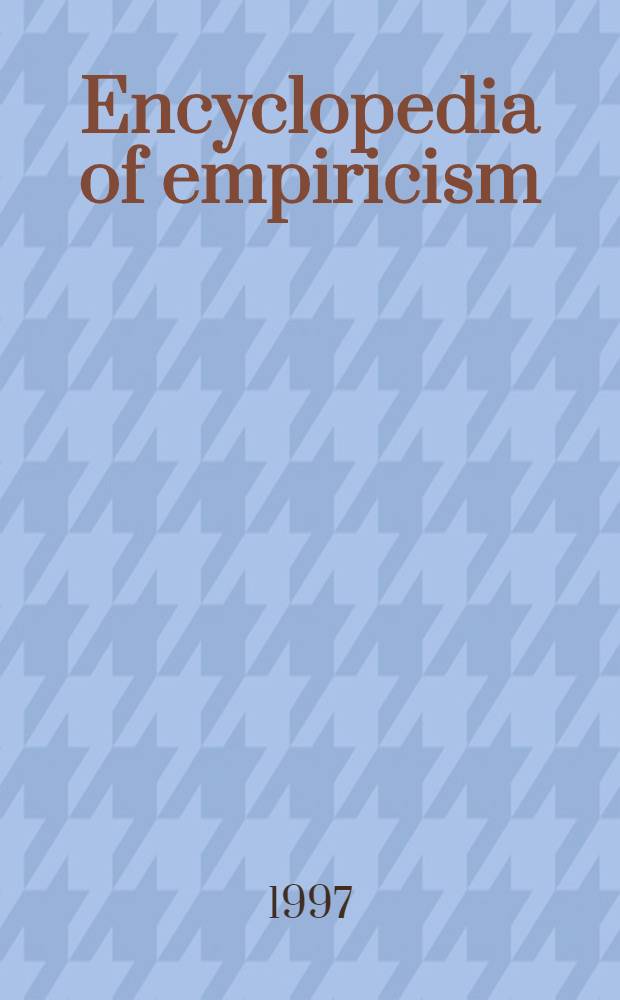 Encyclopedia of empiricism = Энциклопедия эмпиризма.