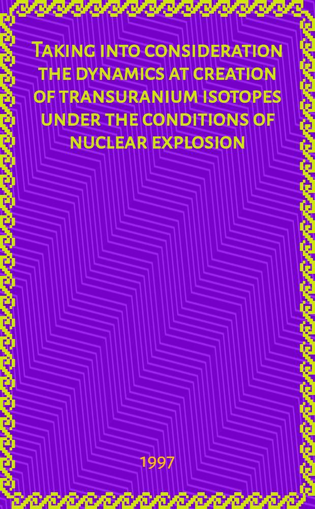 Taking into consideration the dynamics at creation of transuranium isotopes under the conditions of nuclear explosion