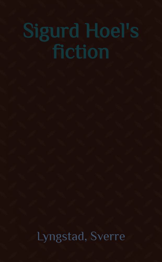 Sigurd Hoel's fiction : Cultural criticism a. tragic vision = Произведения Сигурда Хуля.