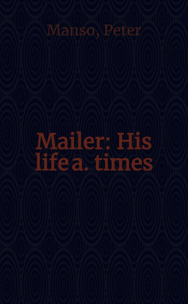 Mailer : His life a. times = Мейлер.