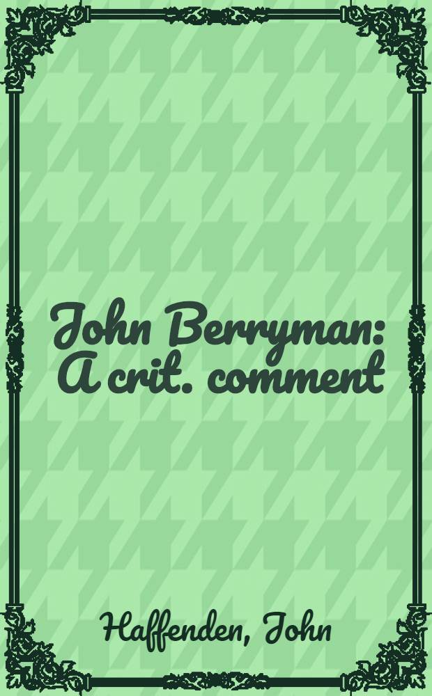John Berryman : A crit. comment = Джон Берримен.