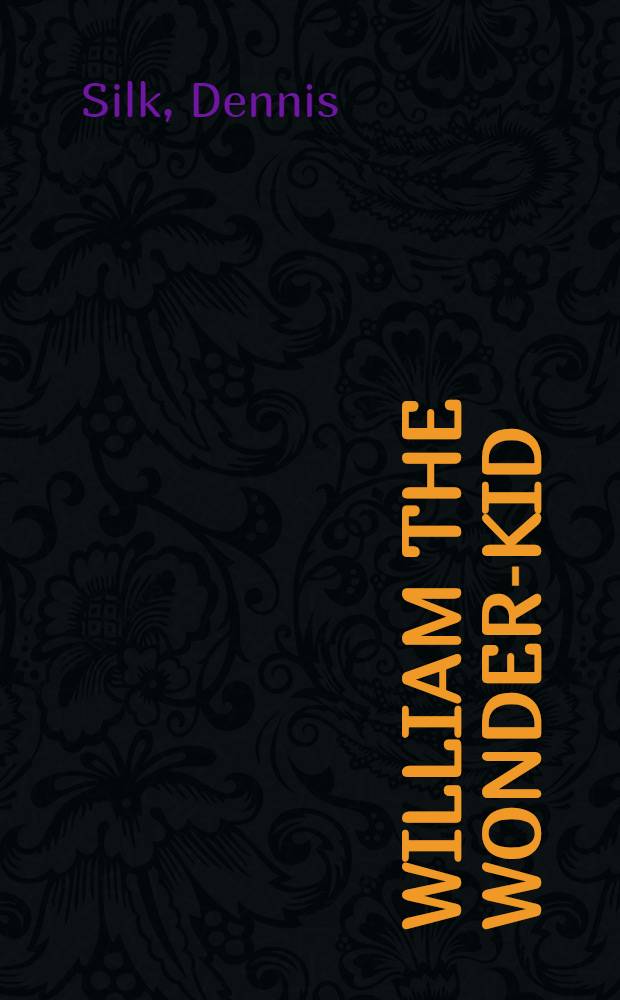 William the wonder-kid : Plays, puppet plays a. theater writings