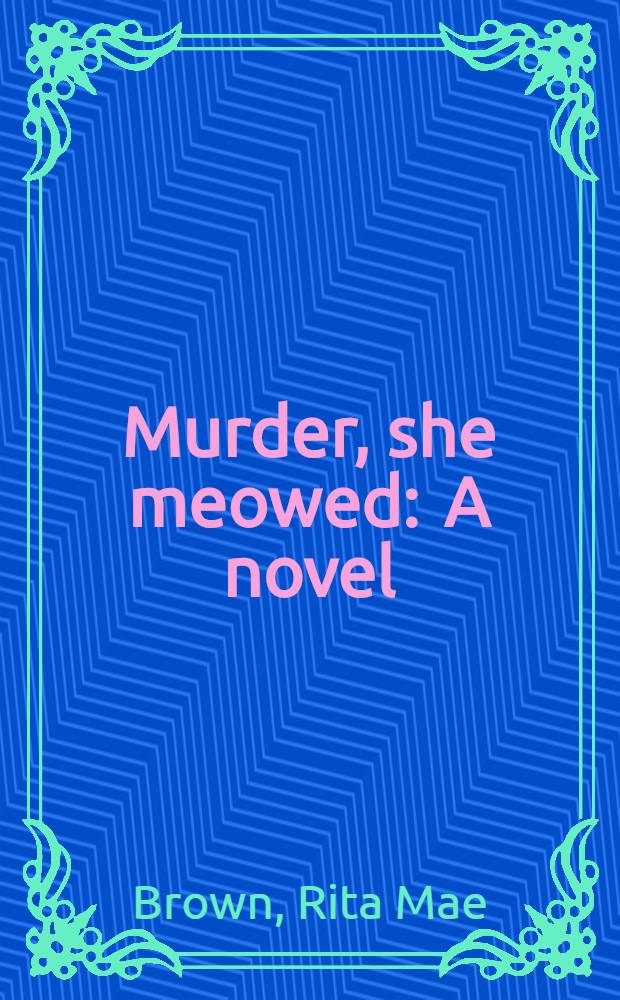 Murder, she meowed : A novel