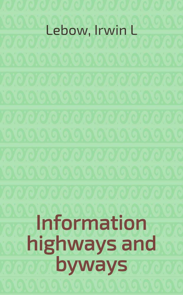 Information highways and byways : From the telegraph to the 21st cent = Главные и побочные направления в информации. От телеграфа до 21-го века..