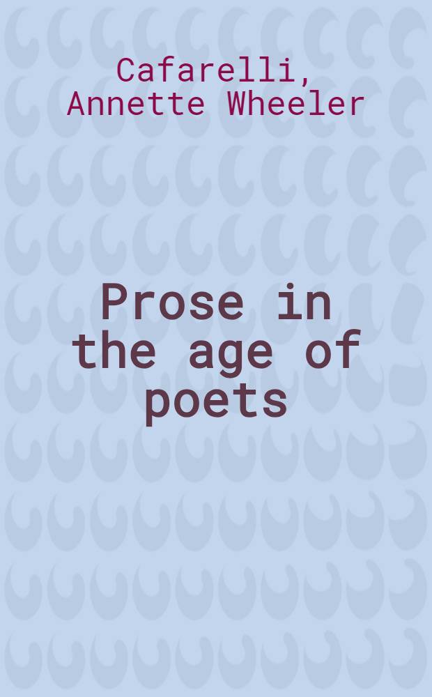 Prose in the age of poets : Romanticism a. biogr. narrative from Johnson to De Quincey = Проза в эпоху поэтов.
