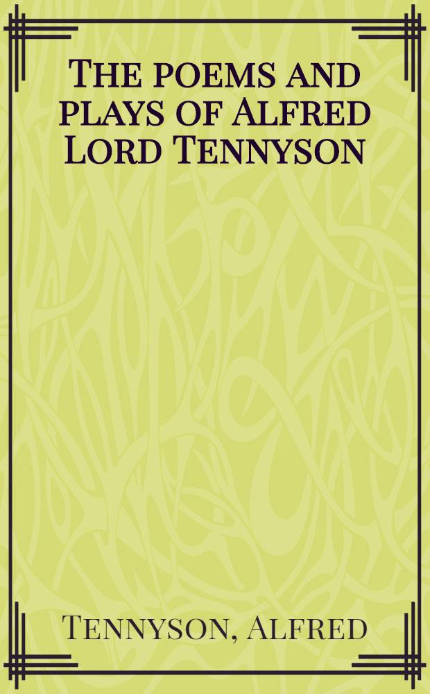 The poems and plays of Alfred Lord Tennyson
