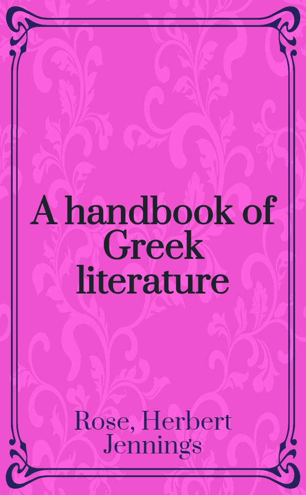 A handbook of Greek literature : From Homer to the age of Lucian = Справочник по греческой литературе.