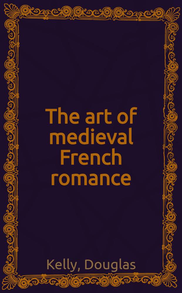 The art of medieval French romance = Искусство средневекового французского романа.