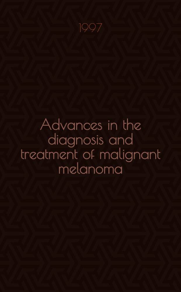 Advances in the diagnosis and treatment of malignant melanoma
