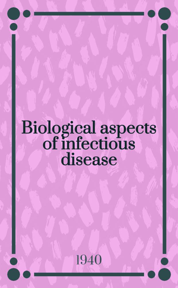 Biological aspects of infectious disease = Биологические аспекты инфекционных болезней.