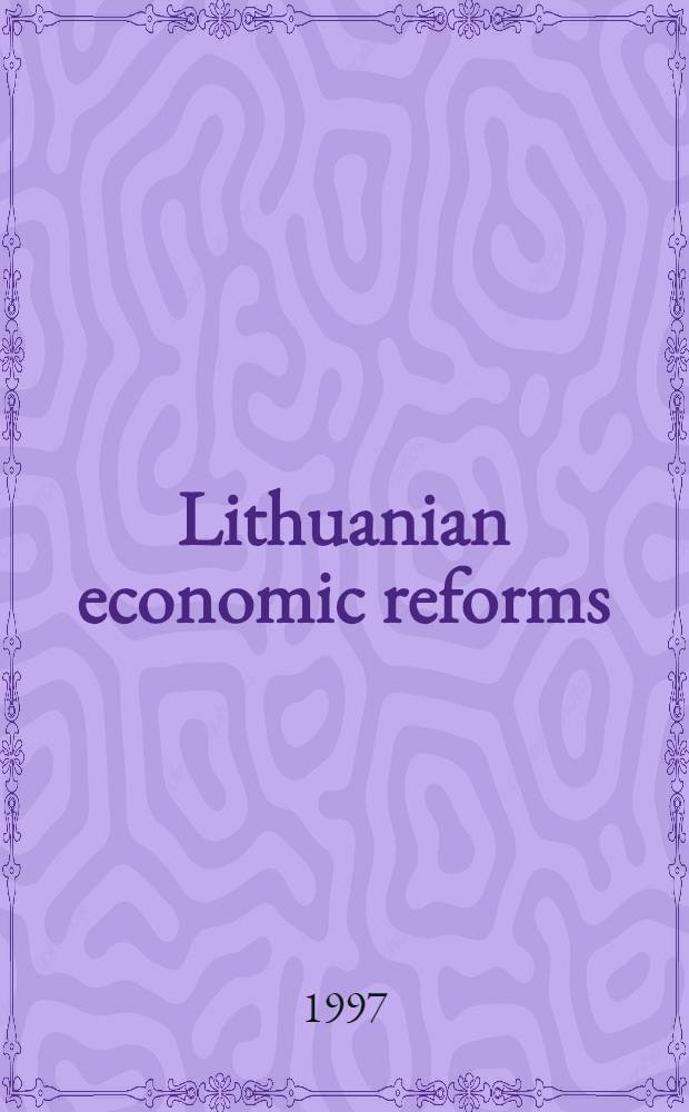 Lithuanian economic reforms : Practice & perspectives = Экономические реформы в Литве. Практика,перспектива.