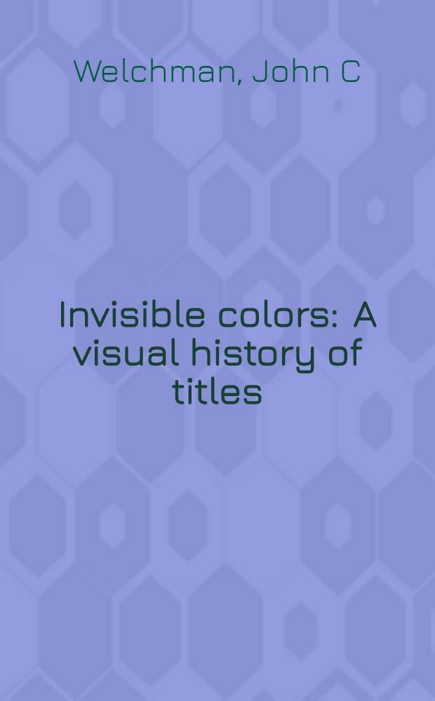 Invisible colors : A visual history of titles = Невидимые краски.
