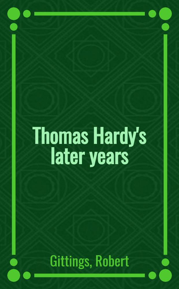 Thomas Hardy's later years = Поздние годы Томаса Харди.
