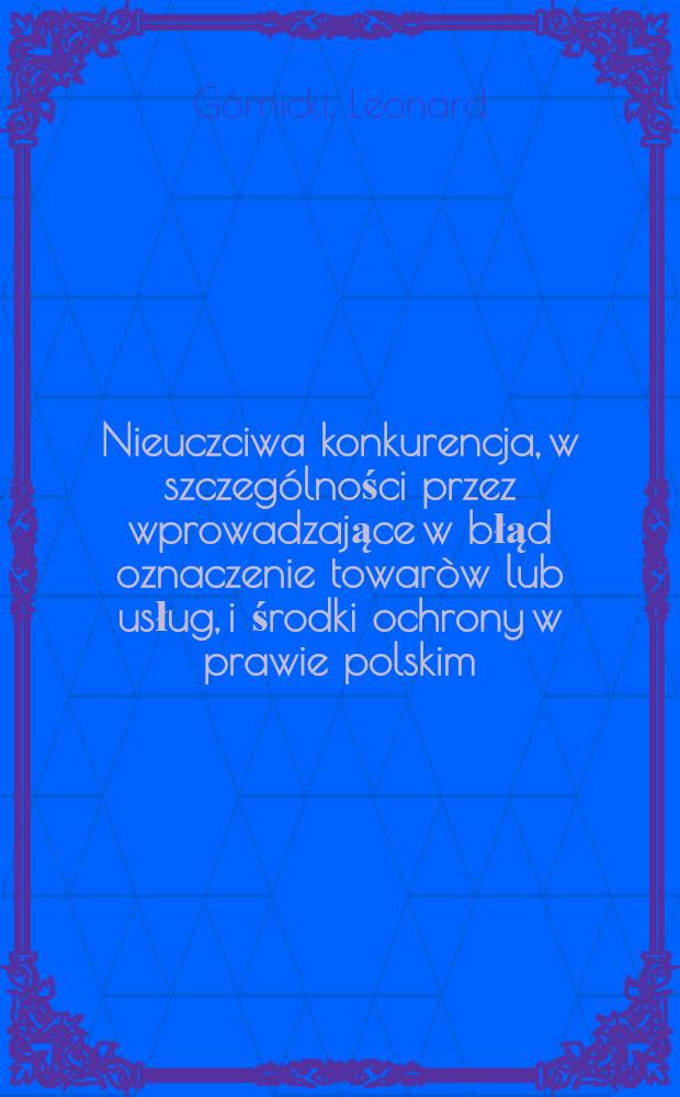 Nieuczciwa konkurencja, w szczególności przez wprowadzające w błąd oznaczenie towaròw lub usług, i środki ochrony w prawie polskim = Нечестная конкуренция, в ососбенности посредством вводящих в заблуждение этикеток, и средства охраны в польском праве.