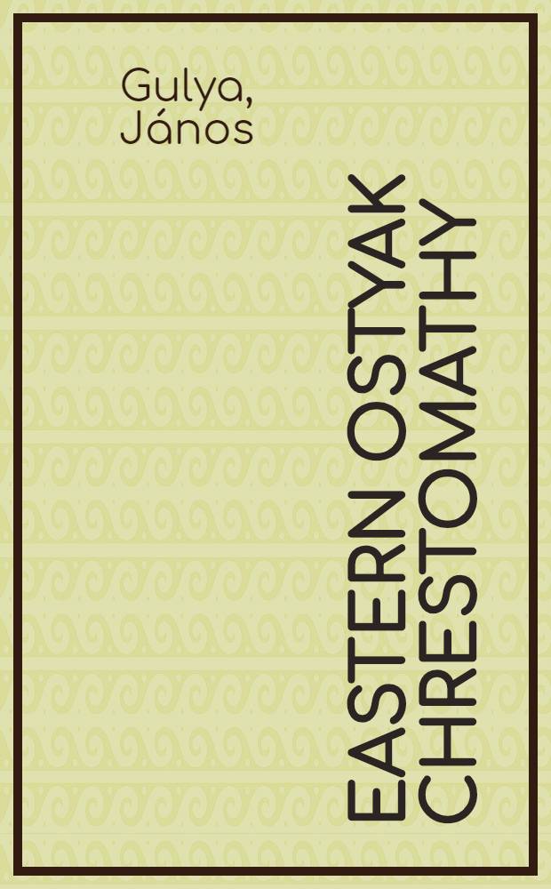 Eastern Ostyak chrestomathy : Developmental work on material in West Siberian Uralic lang = Хрестоматия восточного остяцкого языка.