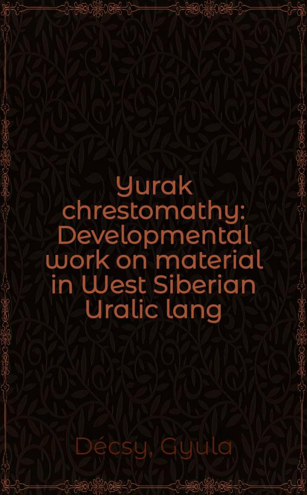 Yurak chrestomathy : Developmental work on material in West Siberian Uralic lang = Юракская хрестоматия.