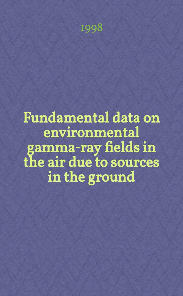 Fundamental data on environmental gamma-ray fields in the air due to sources in the ground = Основные данные по полям гамма-излучения окружающей среды воздуха,которое возникает из источников в земле.