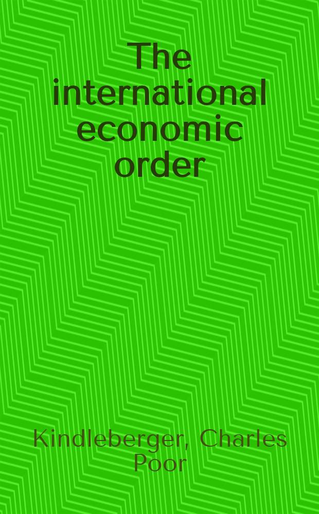 The international economic order : Essays on financial crisis a. intern. public goods = Международный экономический порядок. Исследования финансового кризиса и международноая политика общественного блага.
