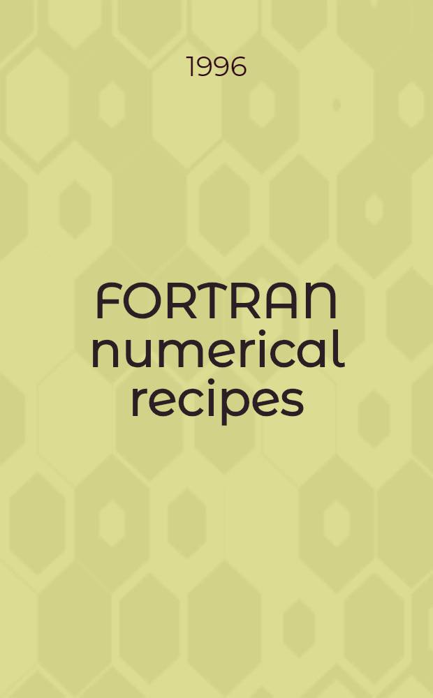 FORTRAN numerical recipes = Числовые средства Фортрана 90.
