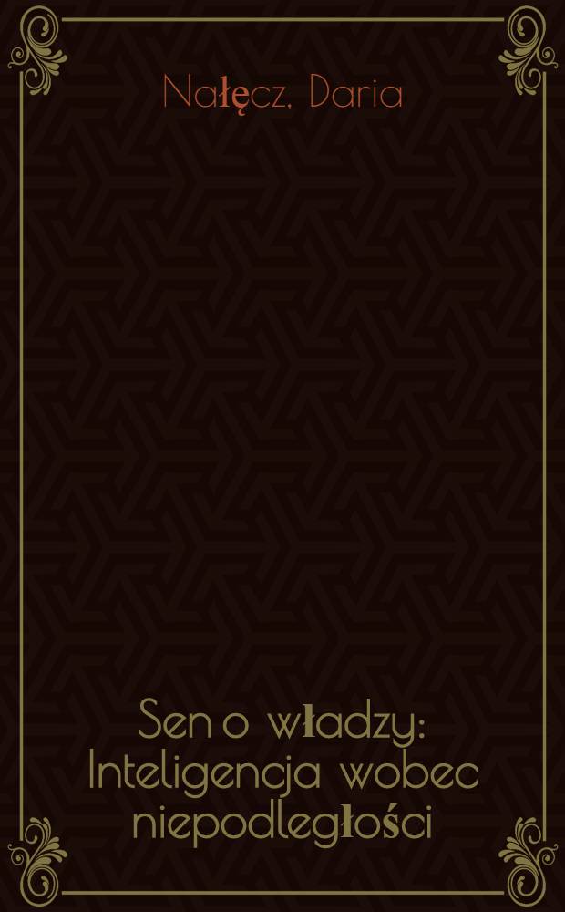 Sen o władzy : Inteligencja wobec niepodległości = Сон о власти. Интеллигенция и независимость.
