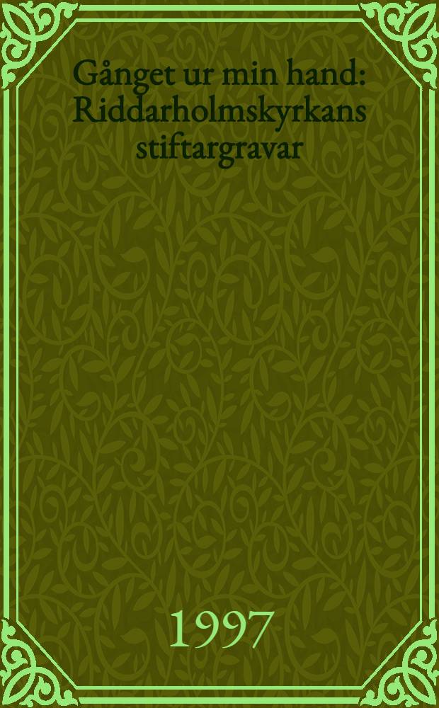 Gånget ur min hand : Riddarholmskyrkans stiftargravar = Царство перешло к моему братй.