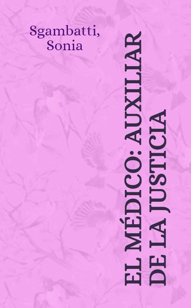 El médico: auxiliar de la justicia = Судебная медицина.