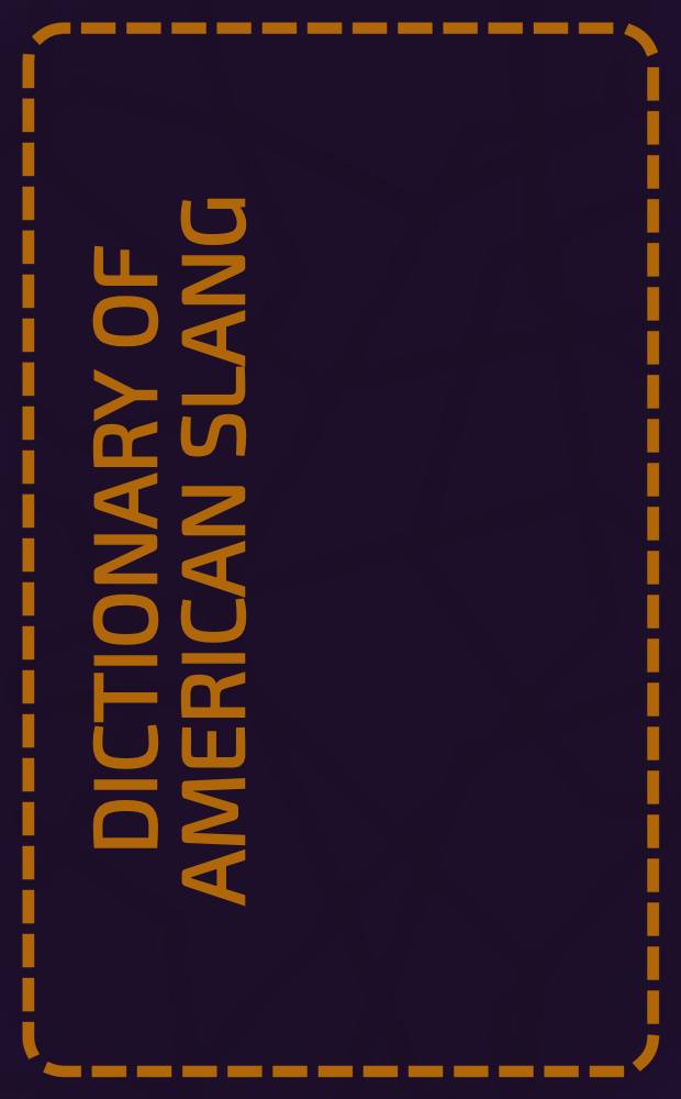 Dictionary of American slang = Словарь американского слэнга.