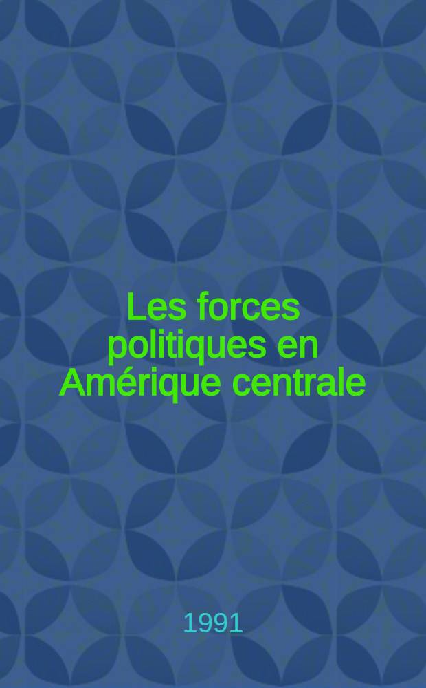 Les forces politiques en Amérique centrale = Политические силы в Центральной Америке.