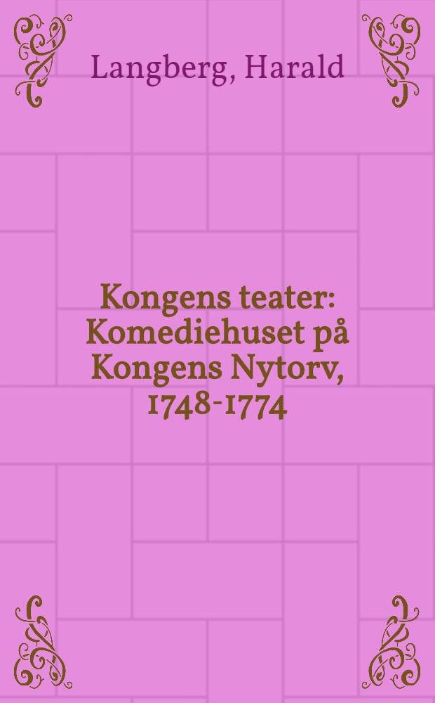 Kongens teater : Komediehuset på Kongens Nytorv, 1748-1774 = Королевский театр.
