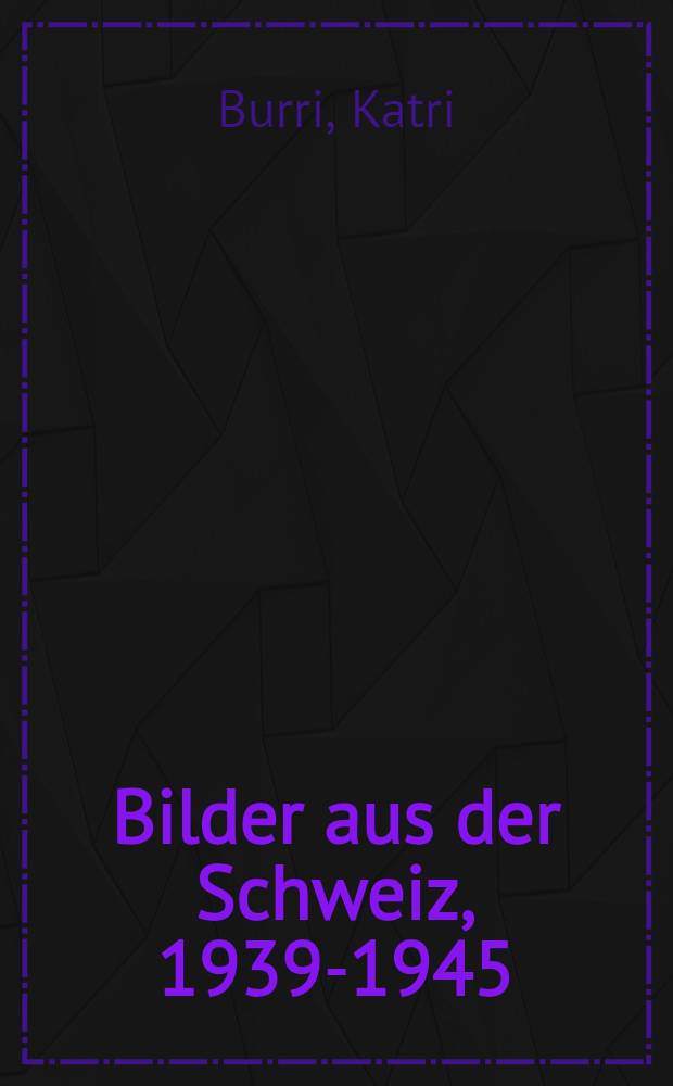 Bilder aus der Schweiz, 1939-1945 = Картинки Швейцарии.