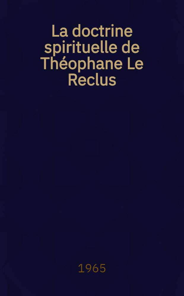 La doctrine spirituelle de Th&eacute;ophane Le Reclus : Le coeur et l'esprit = Духовная доктрина Феофана Затворника.