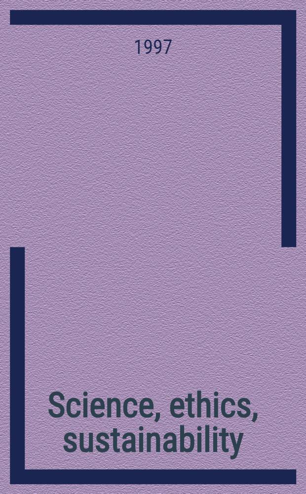 Science, ethics, sustainability : The responsibility of science in attaining sustainable development